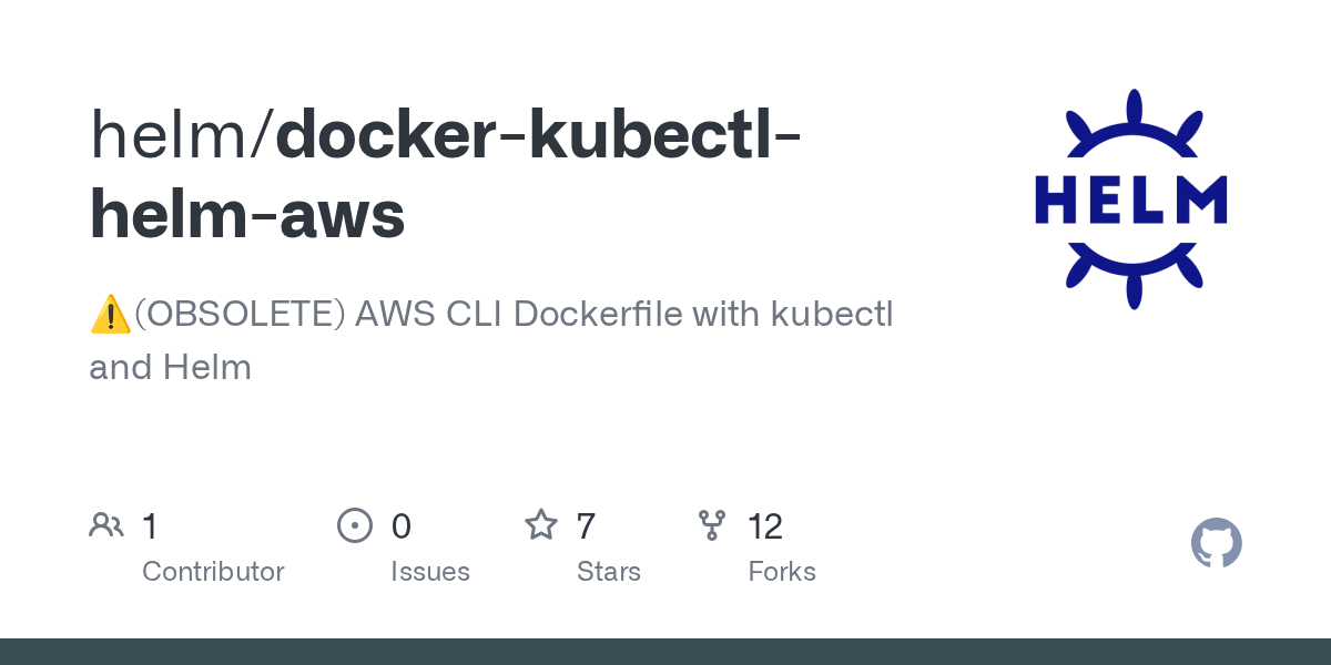 GitHub helm/dockerkubectlhelmaws ⚠️(OBSOLETE) AWS CLI Dockerfile