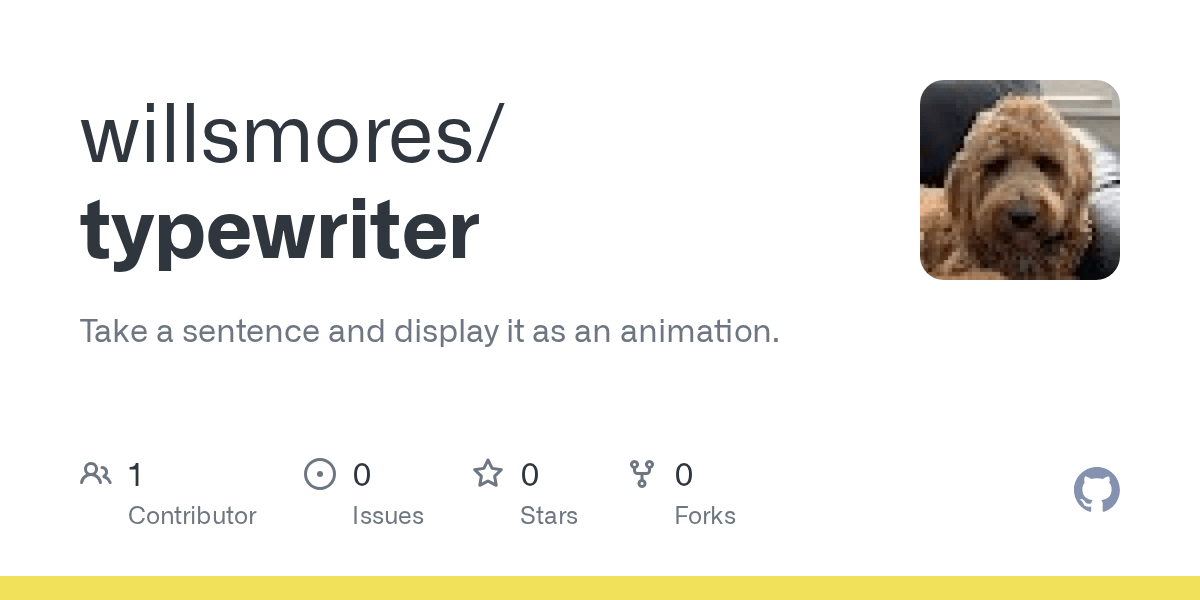GitHub willsmores/typewriter Take a sentence and display it as an