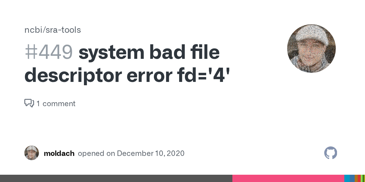 system bad file descriptor error fd='4' · Issue 449 · ncbi/sratools