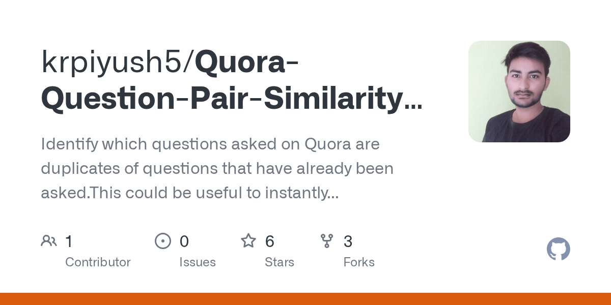 GitHub krpiyush5/QuoraQuestionPairSimilarityProblem Identify