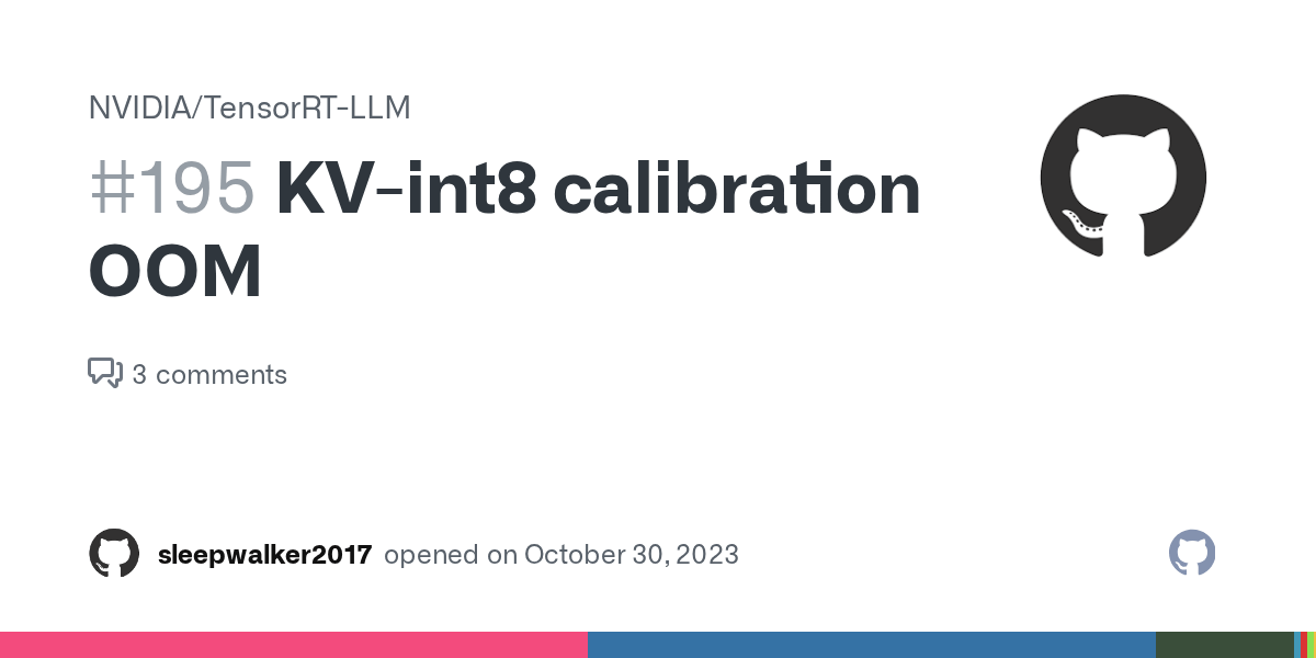 KVint8 calibration OOM · Issue 195 · NVIDIA/TensorRTLLM · GitHub