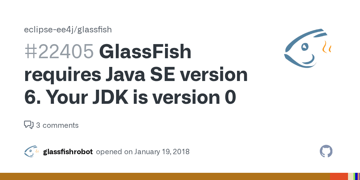 GlassFish requires Java SE version 6. Your JDK is version 0 · Issue