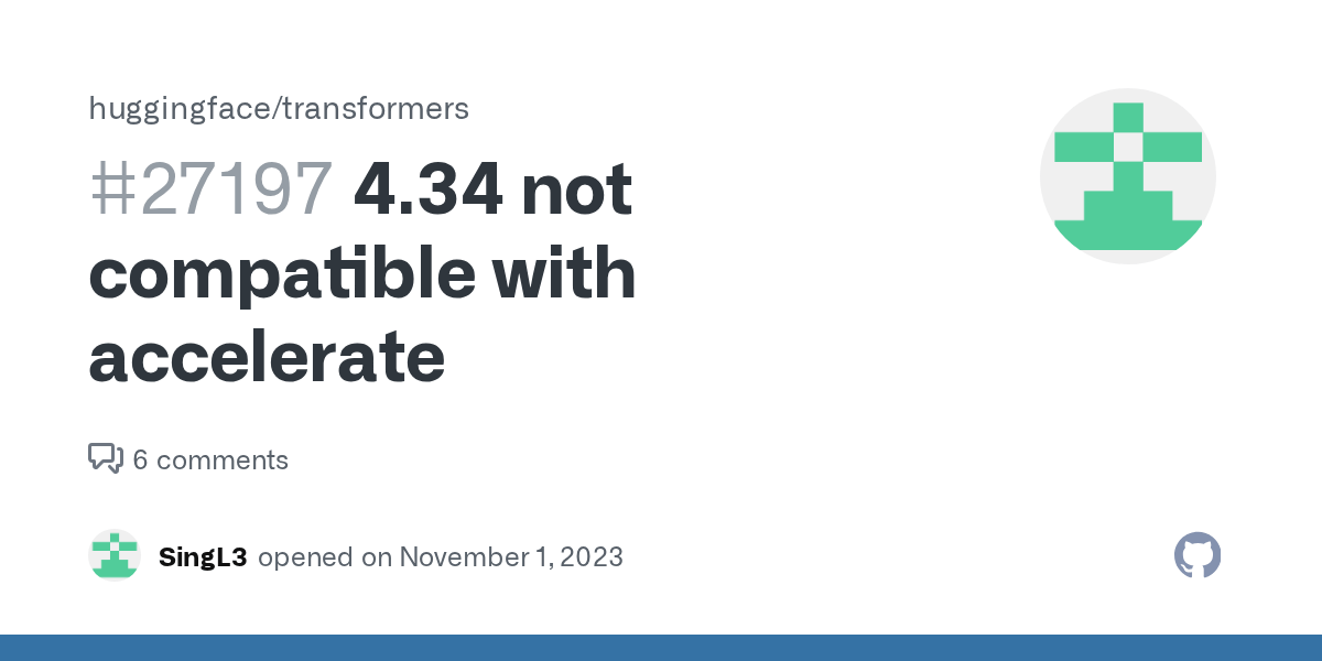 4.34 not compatible with accelerate · Issue 27197 · huggingface