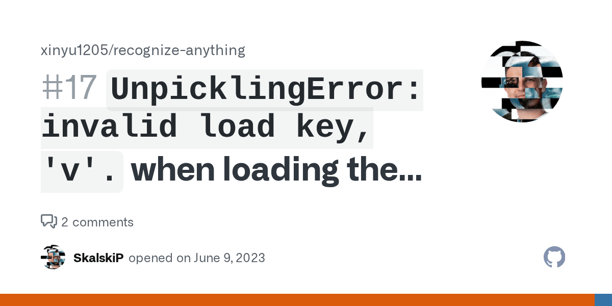 `UnpicklingError invalid load key, 'v'.` when loading the model