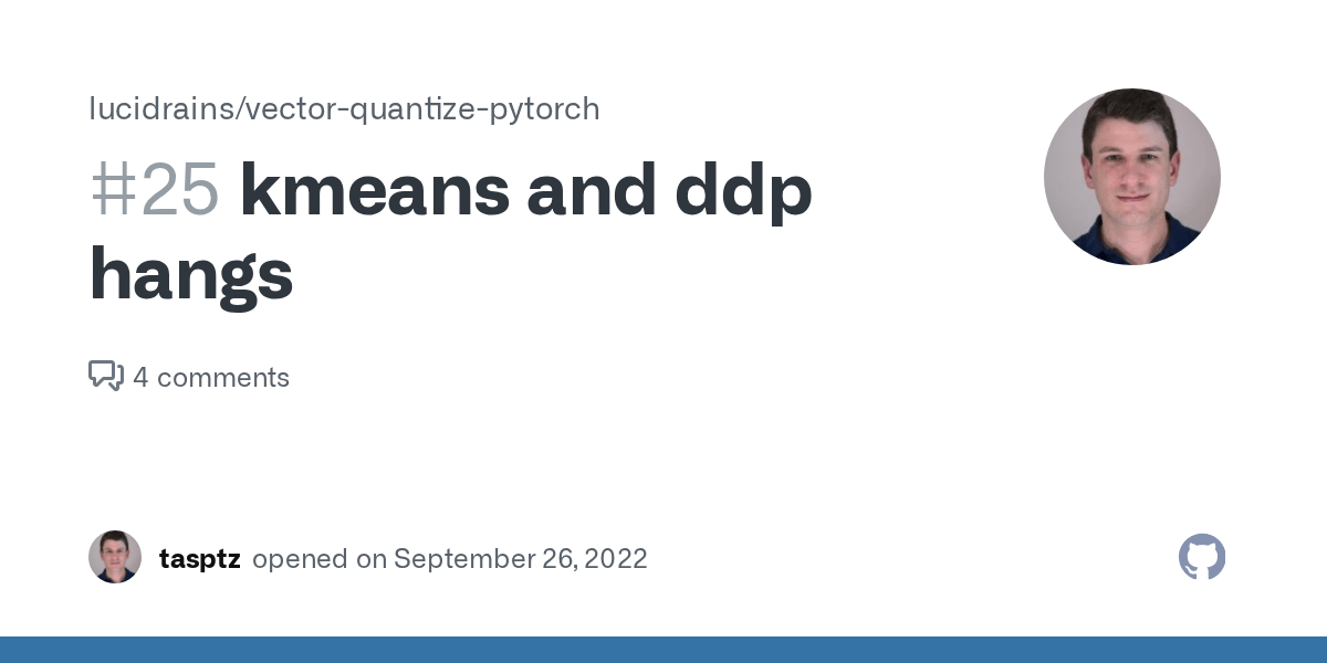kmeans and ddp hangs · Issue 25 · lucidrains/vectorquantizepytorch