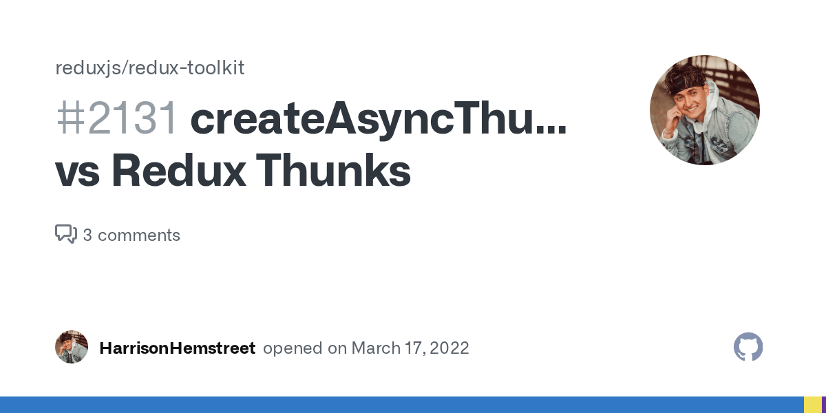 createAsyncThunk vs Redux Thunks · Issue 2131 · reduxjs/reduxtoolkit · GitHub