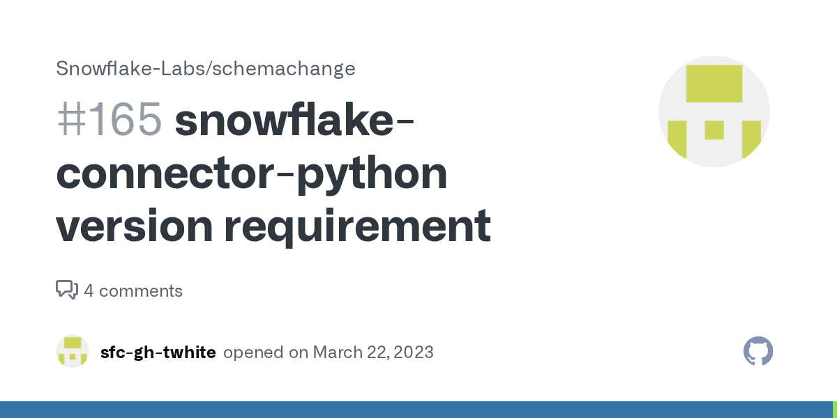 snowflakeconnectorpython version requirement · Issue 165 · Snowflake