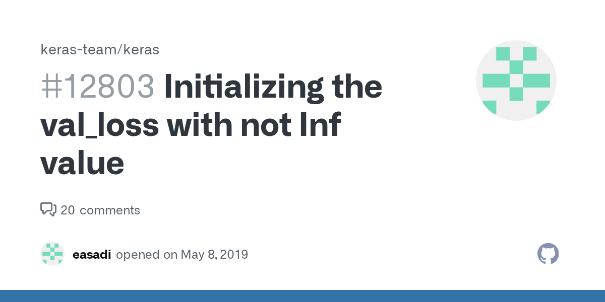 Initializing the val_loss with not Inf value · Issue 12803 · keras