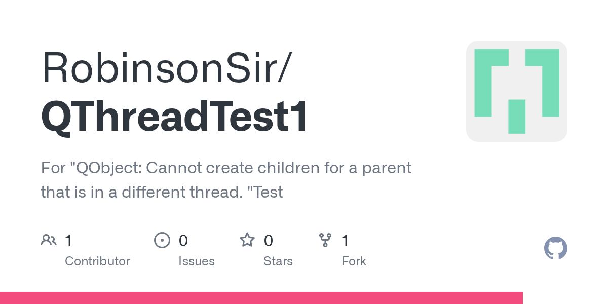 GitHub RobinsonSir/QThreadTest1 For "QObject Cannot create children