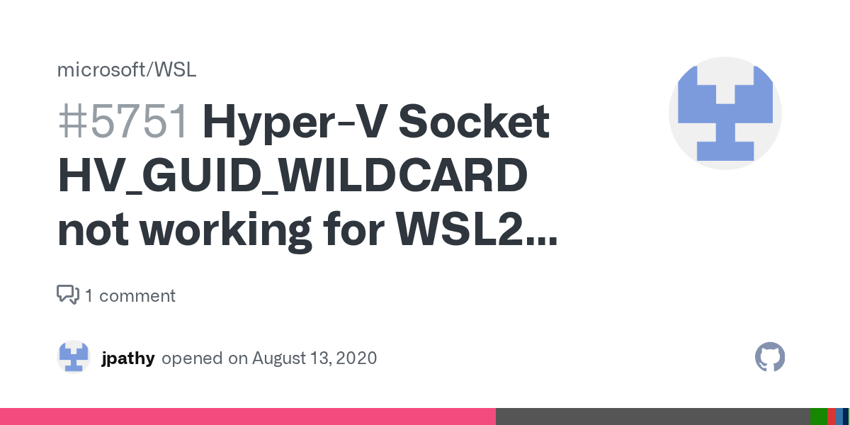 HyperV Socket HV_GUID_WILDCARD not working for WSL2 vms · Issue 5751