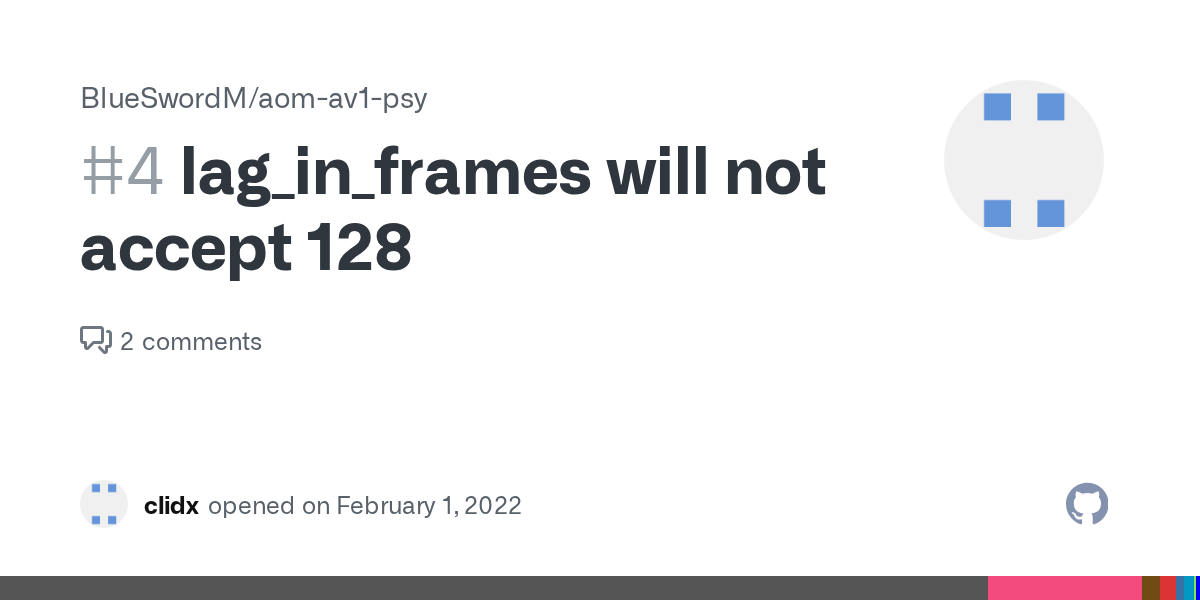 lag_in_frames will not accept 128 · Issue 4 · BlueSwordM/aomav1psy