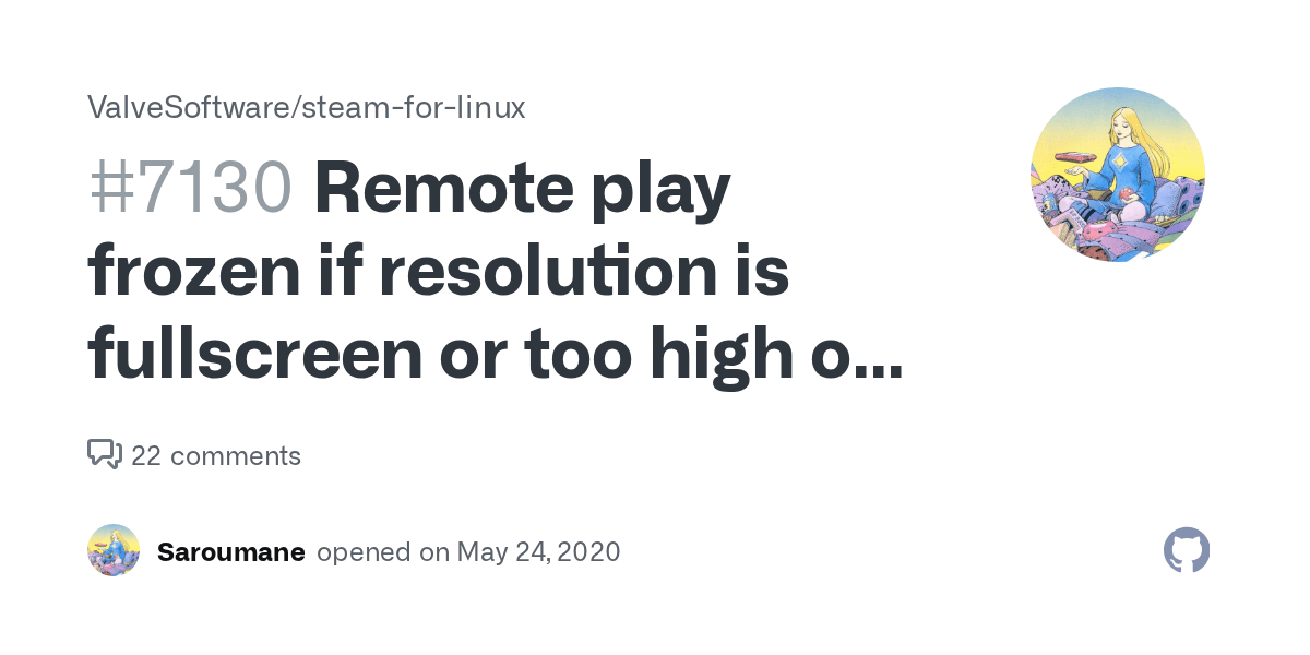 Remote Play Frozen If Resolution Is Fullscreen Or Too High On Linux Host · Issue #7130 · Valvesoftware/Steam-For-Linux · Github