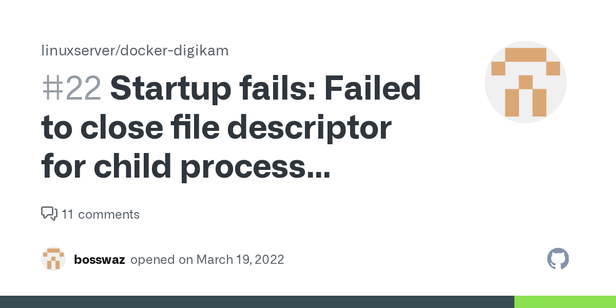 Startup fails Failed to close file descriptor for child process