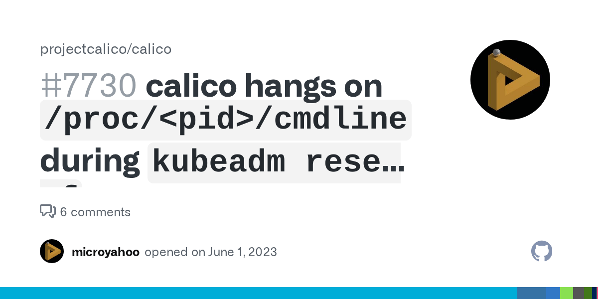 calico hangs on `/proc/ /cmdline` during `kubeadm reset f` · Issue 7730 · projectcalico/calico
