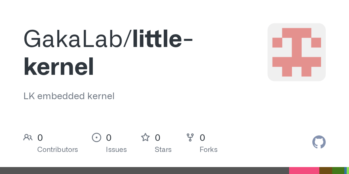 GitHub - GakaLab/little-kernel: LK embedded kernel