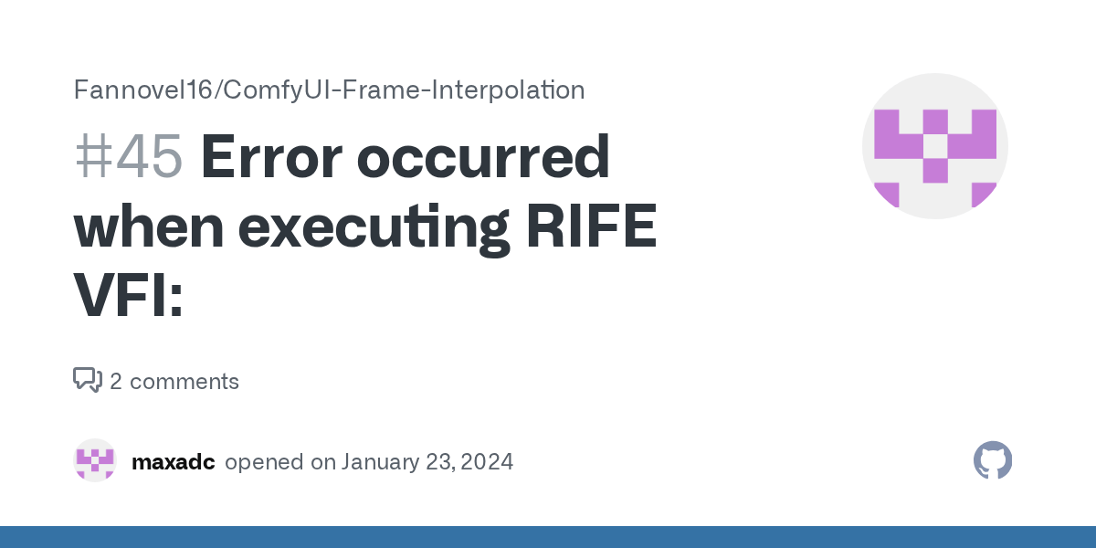 Error occurred when executing RIFE VFI · Issue 45 · Fannovel16
