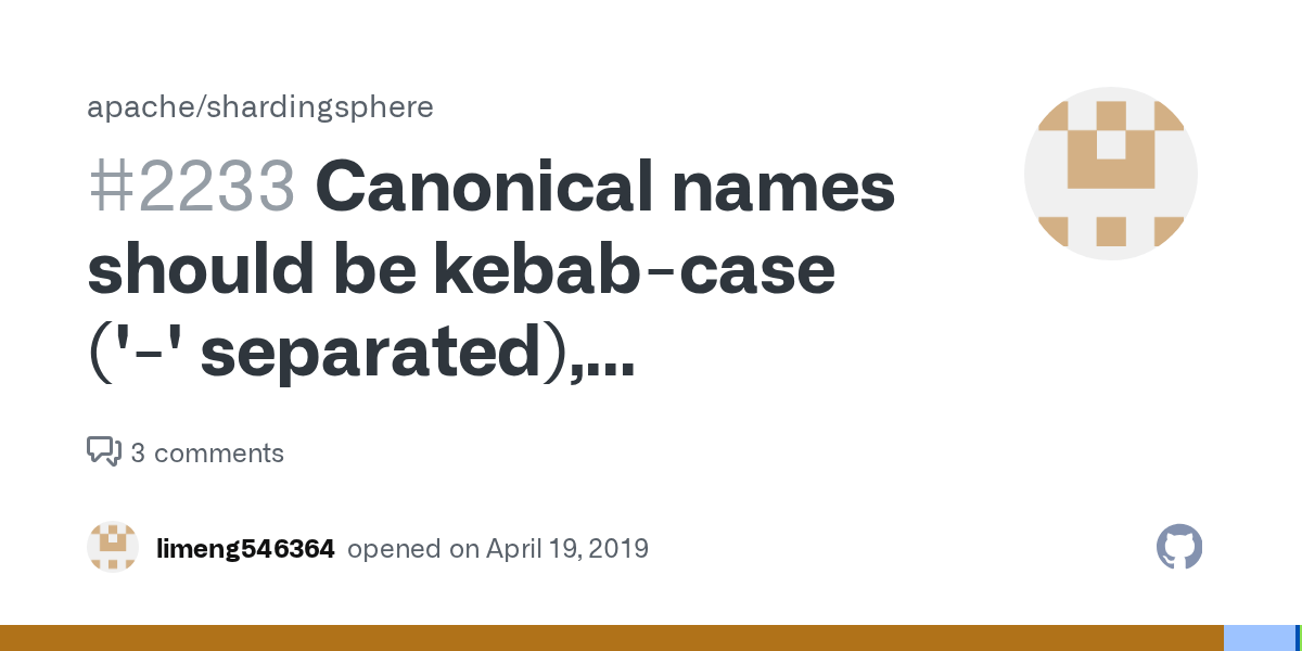 Canonical names should be kebab-case ('-' separated), lowercase  alpha-numeric characters and must start with a letter · Issue #2233 ·  apache/shardingsphere · GitHub