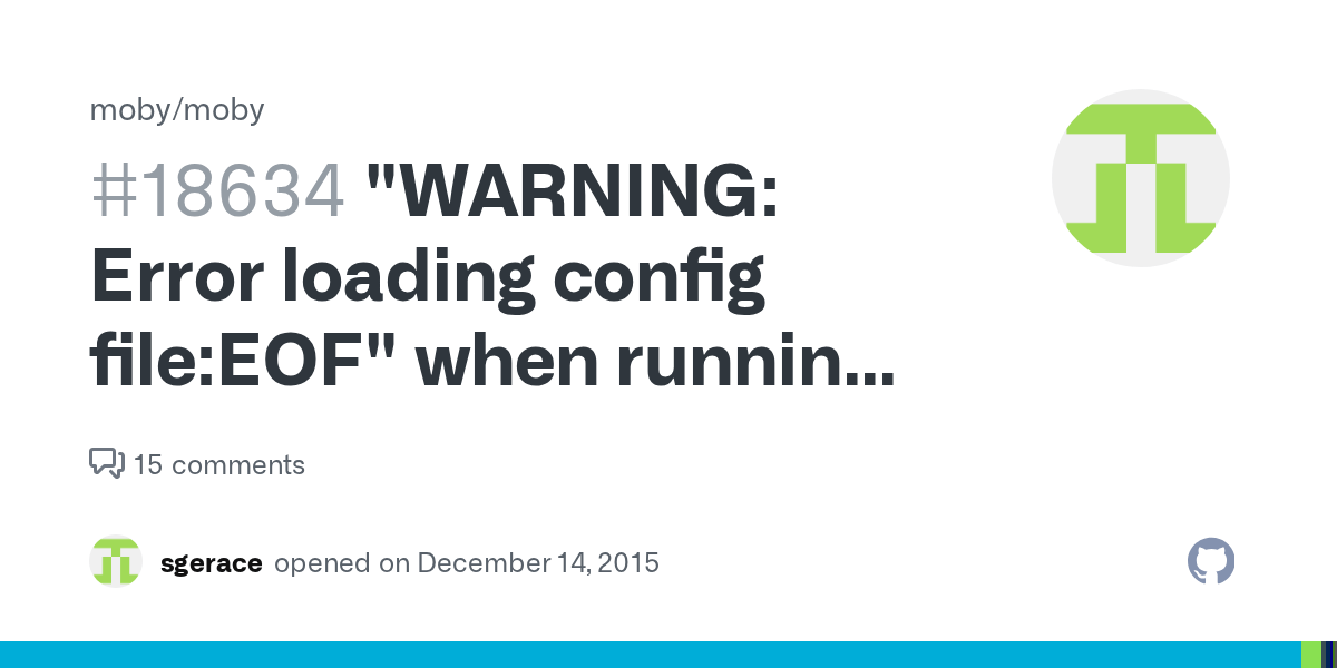 "WARNING Error loading config fileEOF" when running any docker command · Issue 18634 · moby