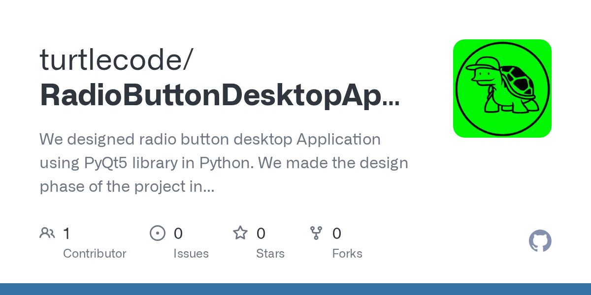 GitHub turtlecode/RadioButtonDesktopApplicationPythonPyqt5 We designed radio button desktop