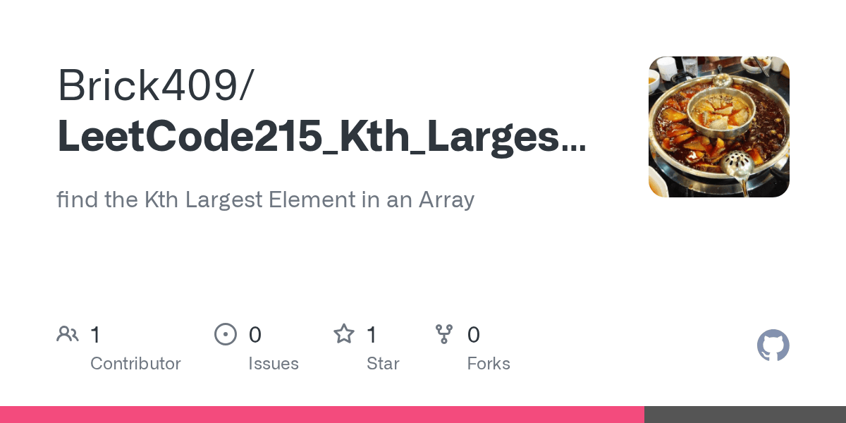 GitHub Brick409/LeetCode215_Kth_Largest_Element find the Kth Largest