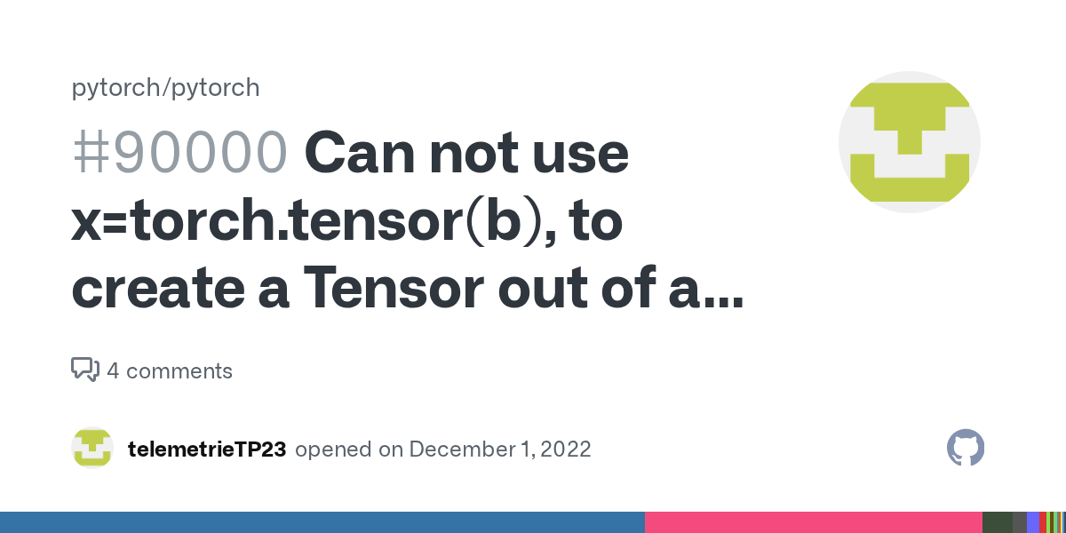 Can not use x=torch.tensor(b), to create a Tensor out of a List[List