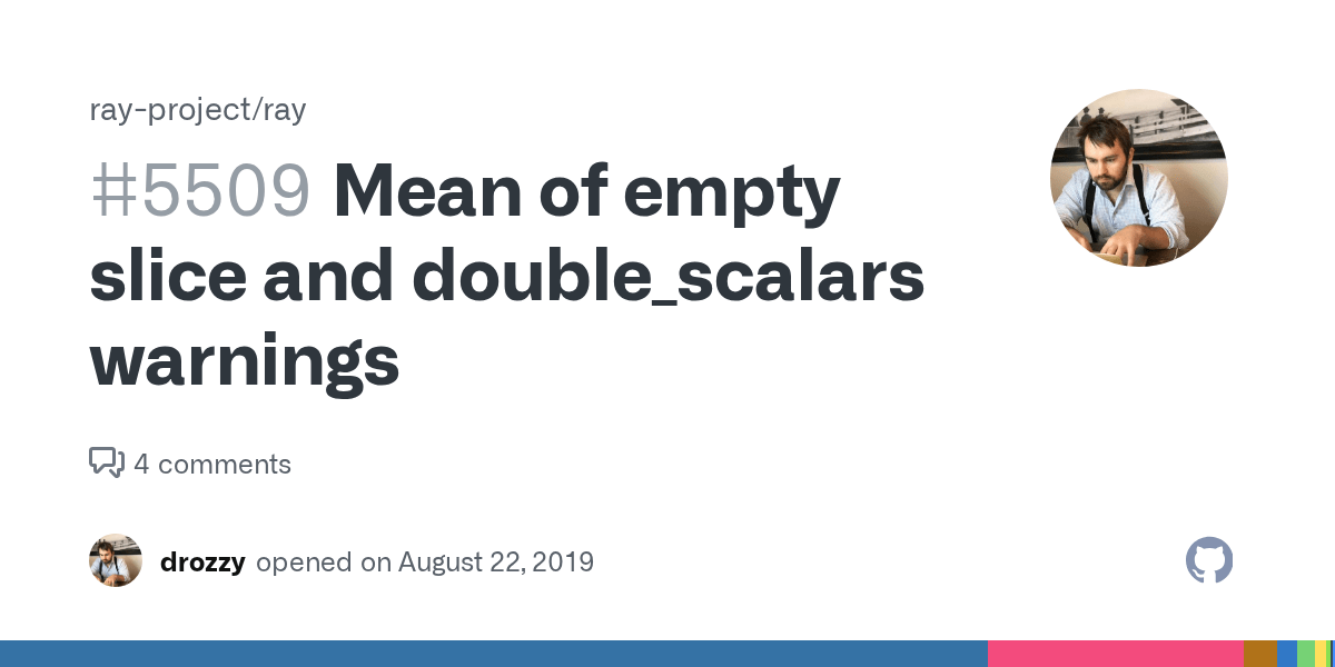 Mean of empty slice and double_scalars warnings · Issue 5509 · ray