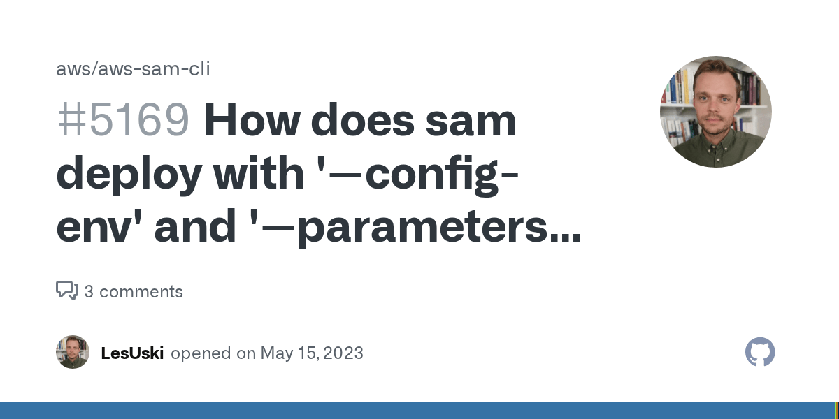 How does sam deploy with 'configenv' and 'parametersoverrides' work when both needed