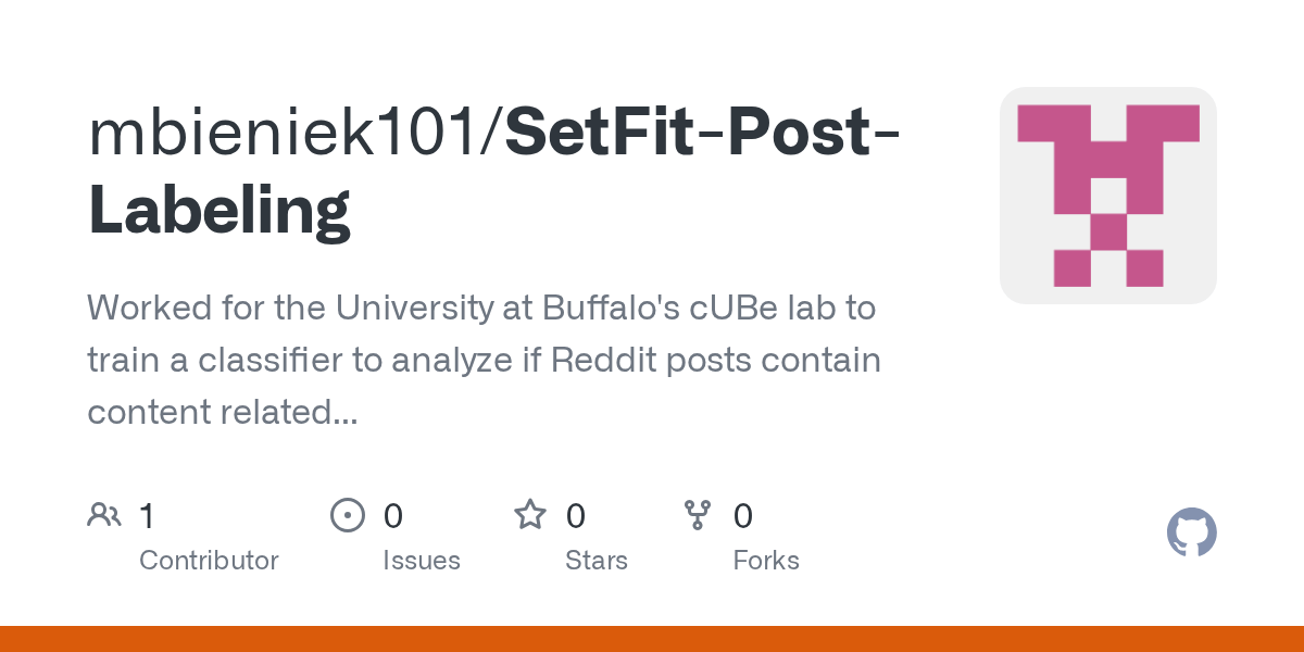 GitHub mbieniek101/SetFitPostLabeling Worked for the University at