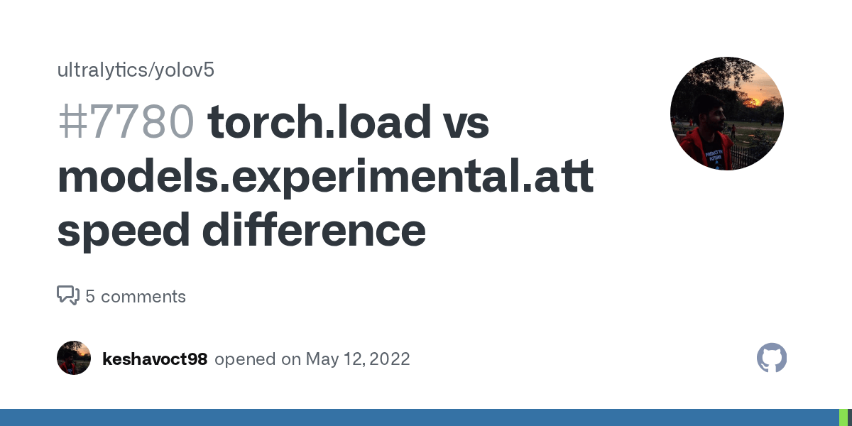 torch.load vs models.experimental.attempt_load speed difference · Issue 7780 · ultralytics