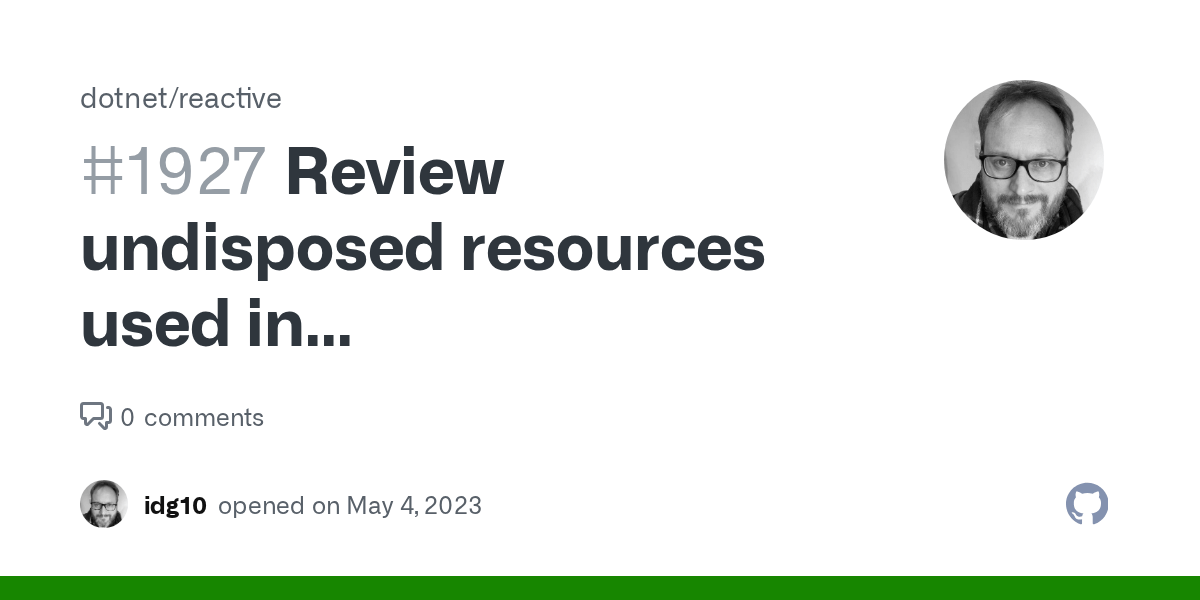 Review undisposed resources used in async/multithreaded scenarios