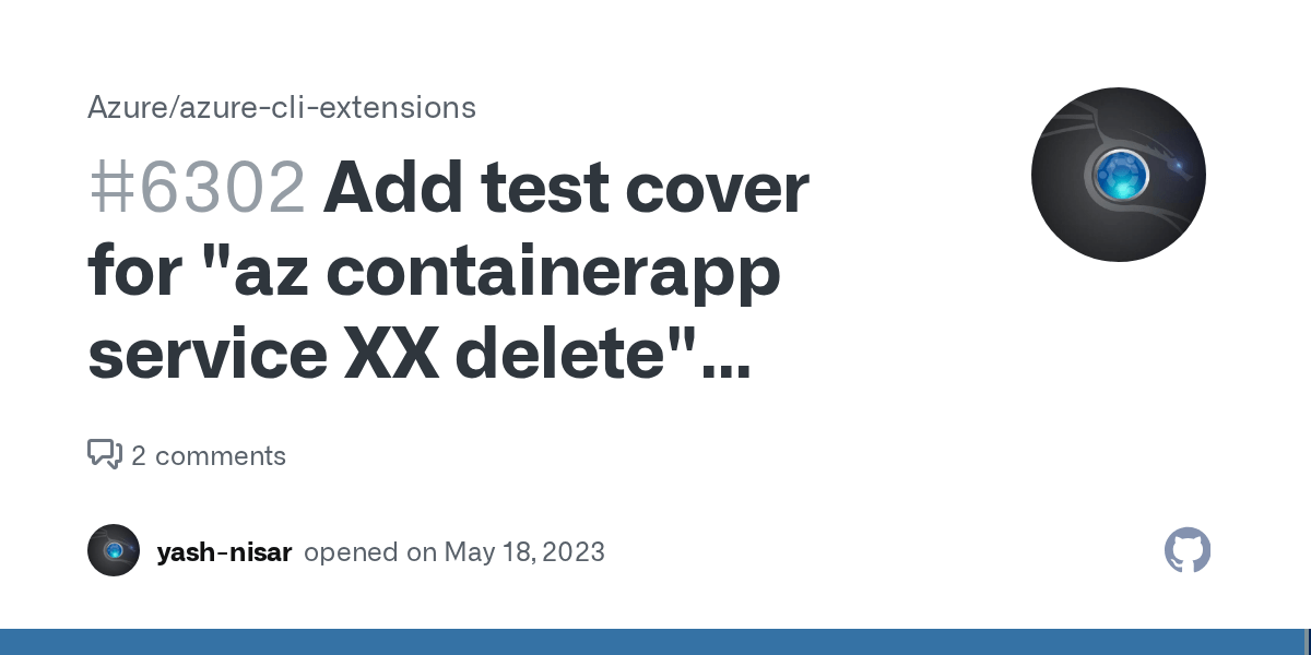 Add test cover for "az containerapp service XX delete" commands · Issue