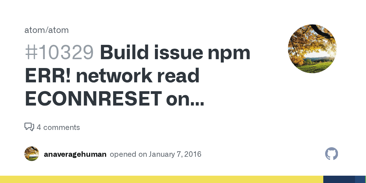Build Issue Npm Err Network Read Econnreset On Windows 10 Issue 10329 Atom Atom Github