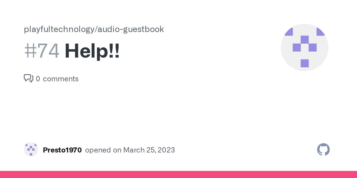 Help!! · Issue 74 · playfultechnology/audioguestbook · GitHub