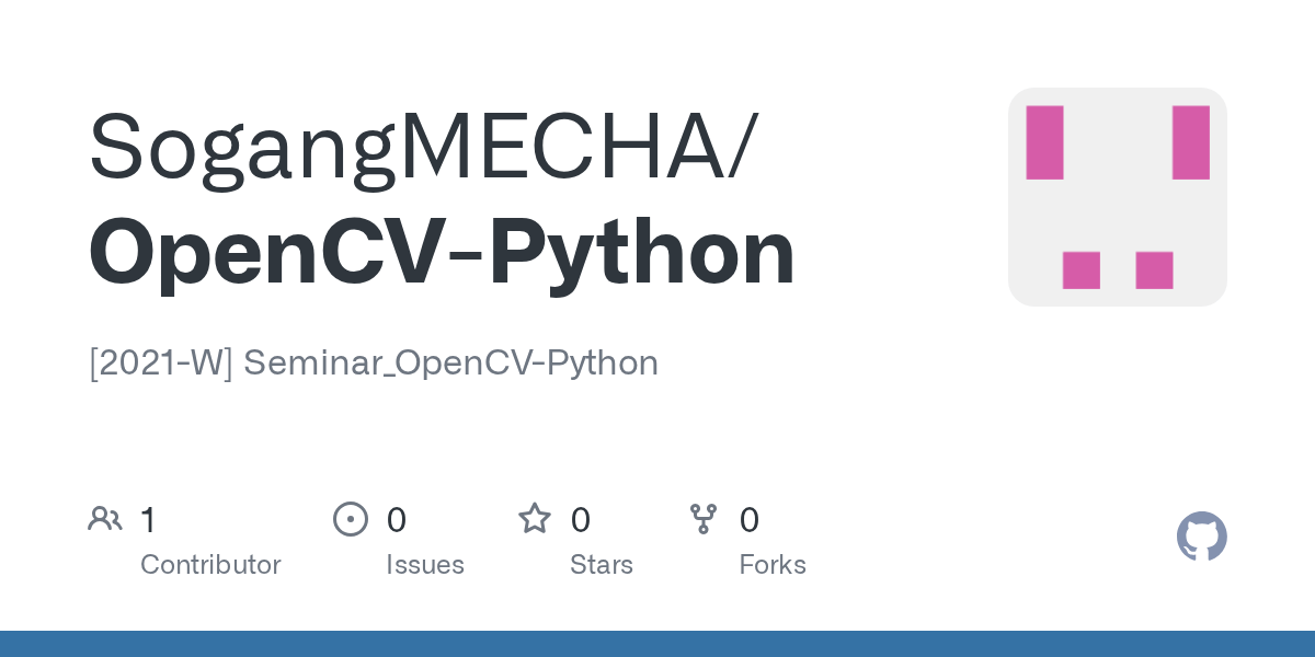GitHub SogangMECHA/OpenCVPython [2021W] Seminar_OpenCVPython