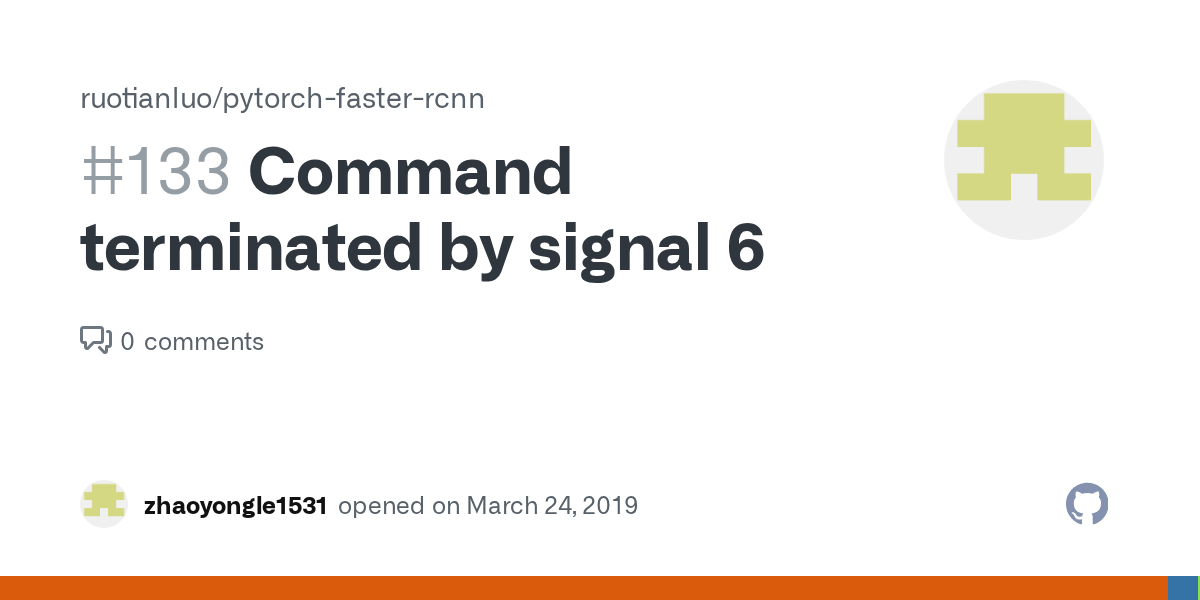 Command terminated by signal 6 · Issue 133 · ruotianluo/pytorchfasterrcnn · GitHub