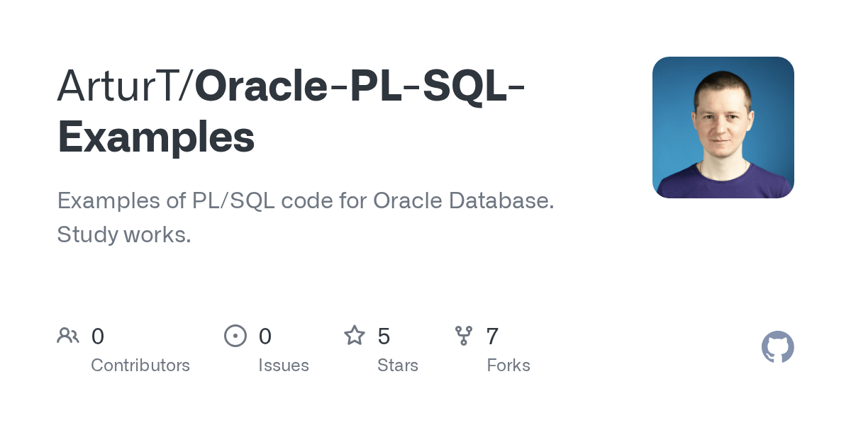 GitHub ArturT/OraclePLSQLExamples Examples of PL/SQL code for Oracle Database. Study works.