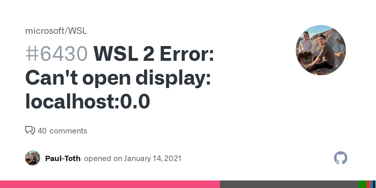 WSL 2 Error: Can&rsquo;t open display: localhost:0.0 · Issue #6430 