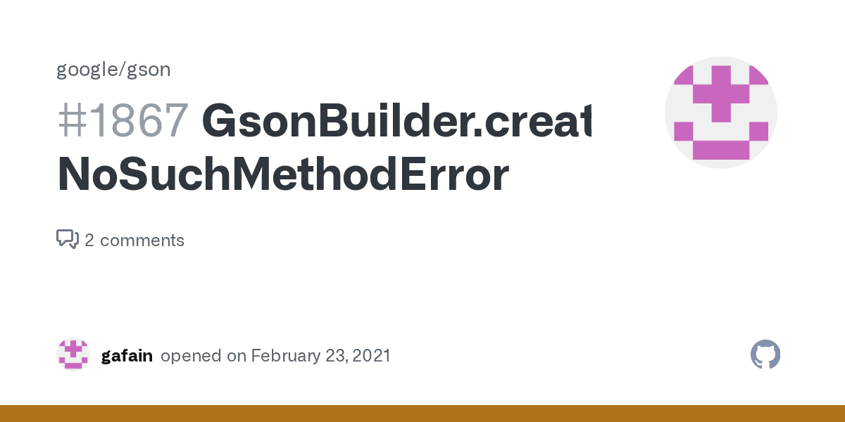 GsonBuilder.create() NoSuchMethodError · Issue 1867 · google/gson