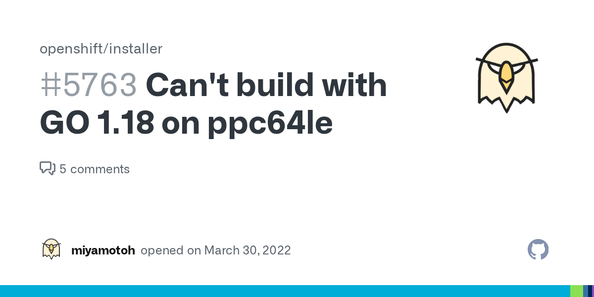 Can't build with GO 1.18 on ppc64le · Issue 5763 · openshift/installer · GitHub
