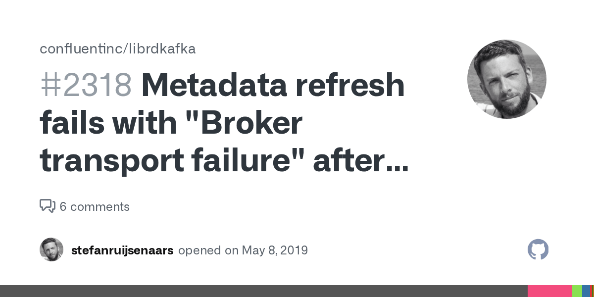 Metadata refresh fails with "Broker transport failure" after having