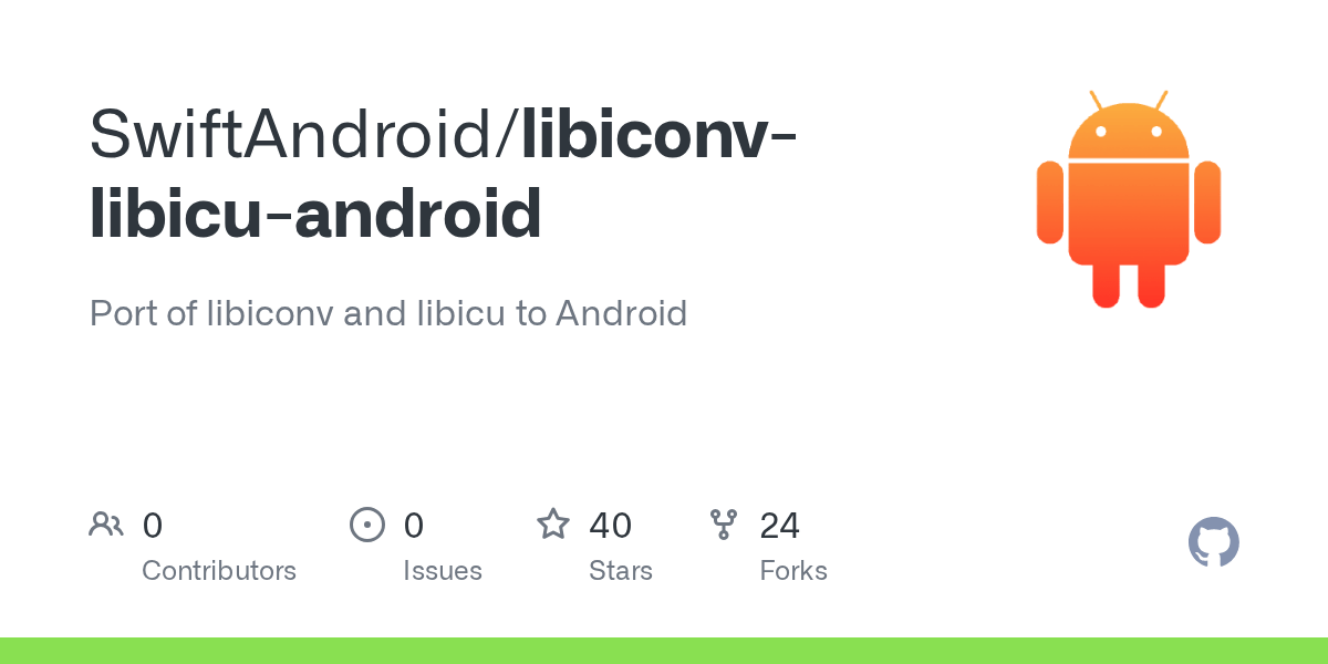 GitHub SwiftAndroid/libiconvlibicuandroid Port of libiconv and libicu to Android