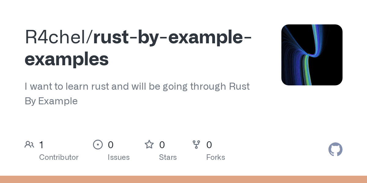 GitHub R4chel/rustbyexampleexamples I want to learn rust and will be going through Rust By
