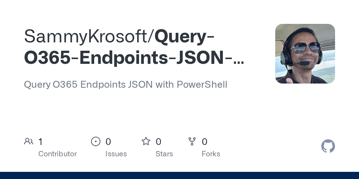 GitHub SammyKrosoft/QueryO365EndpointsJSONwithPowerShell Query