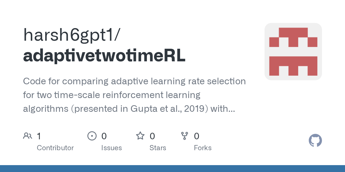 GitHub harsh6gpt1/adaptivetwotimeRL Code for comparing adaptive learning rate selection for