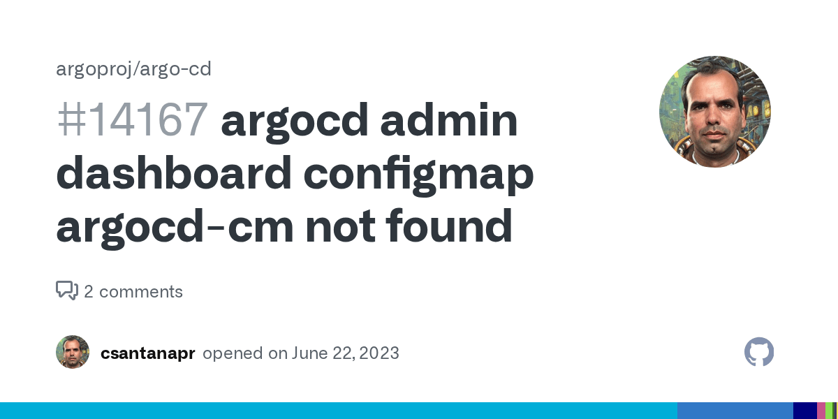 argocd admin dashboard configmap argocdcm not found · Issue 14167