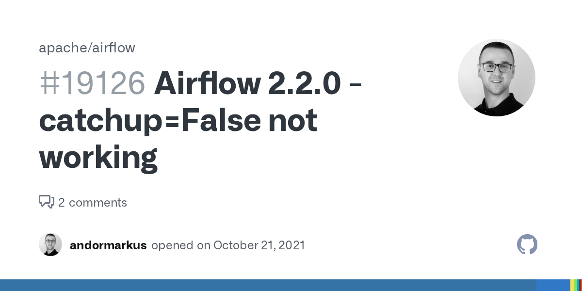 Airflow 2.2.0 catchup=False not working · Issue 19126 · apache