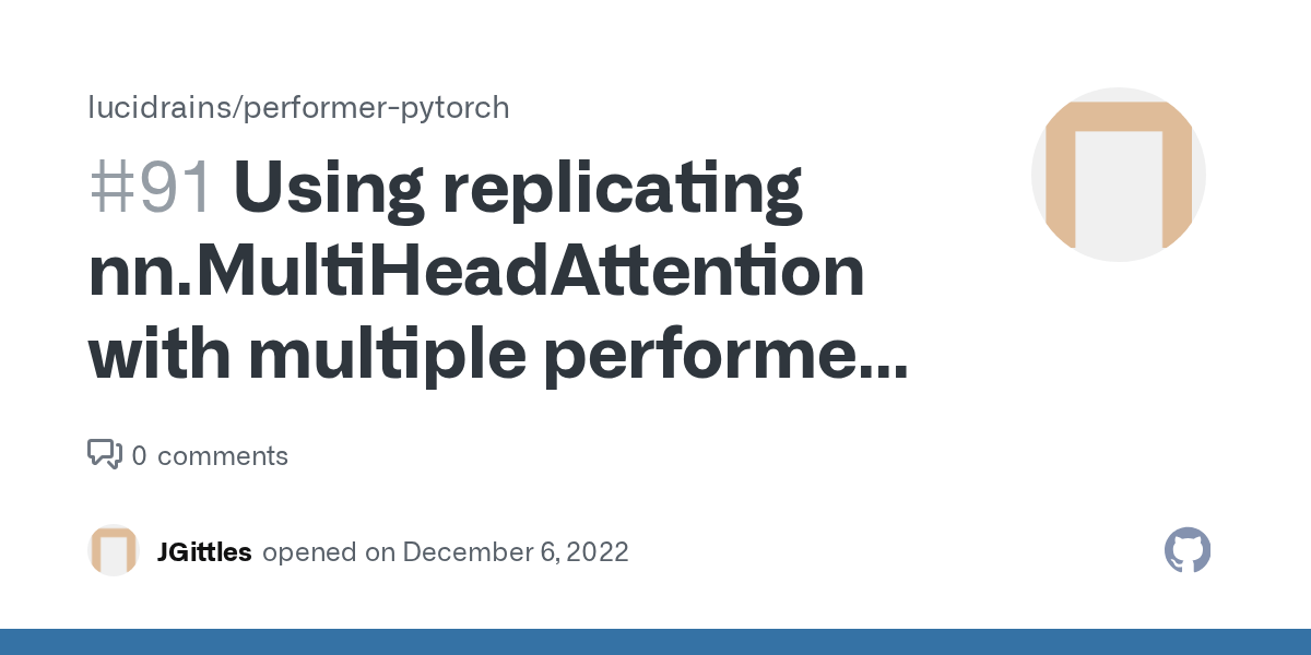 Using replicating nn.MultiHeadAttention with multiple performer SelfAttention modules · Issue