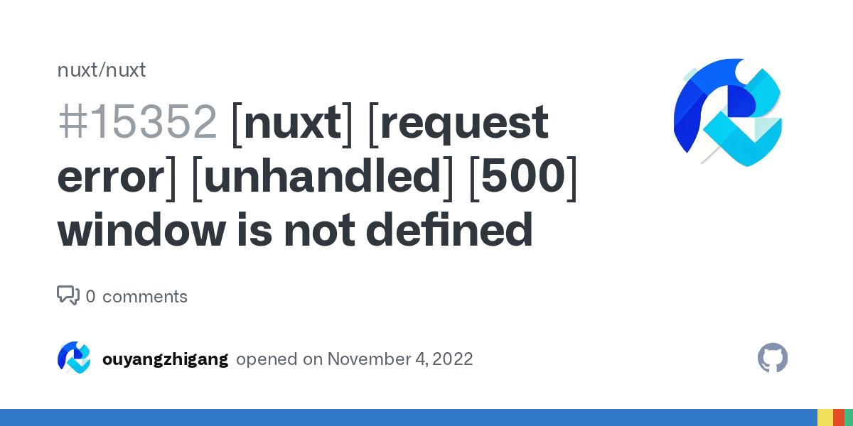 [nuxt] [request error] [unhandled] [500] window is not defined · Issue 15352 · nuxt/nuxt · GitHub