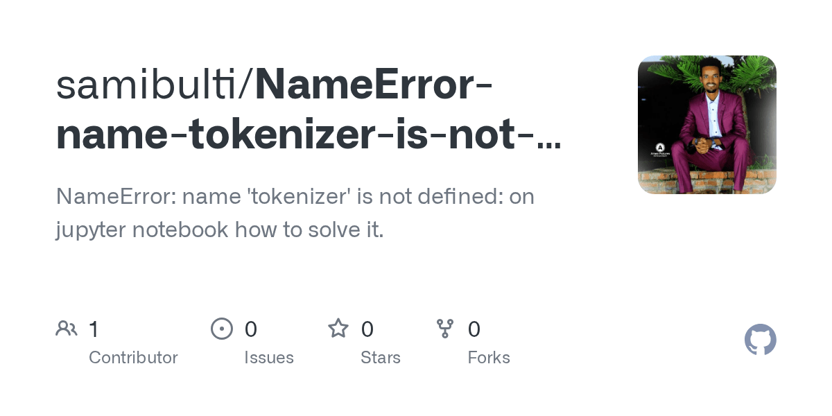 GitHub samibulti/NameErrornametokenizerisnotdefined NameError name 'tokenizer' is not