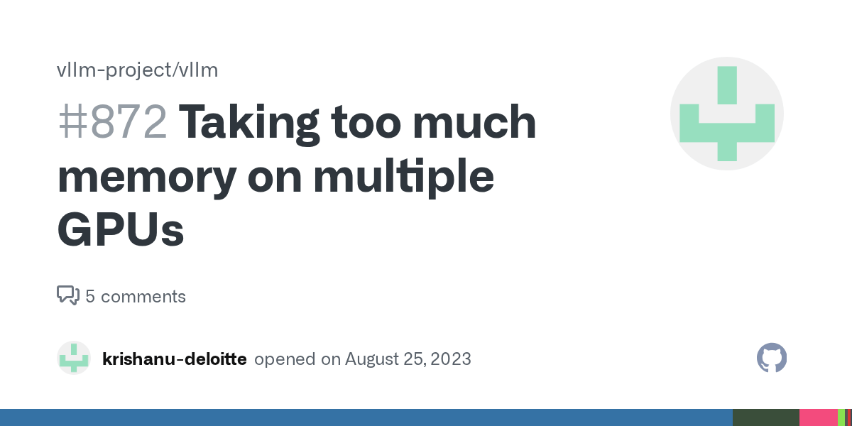 Taking too much memory on multiple GPUs · Issue 872 · vllmproject